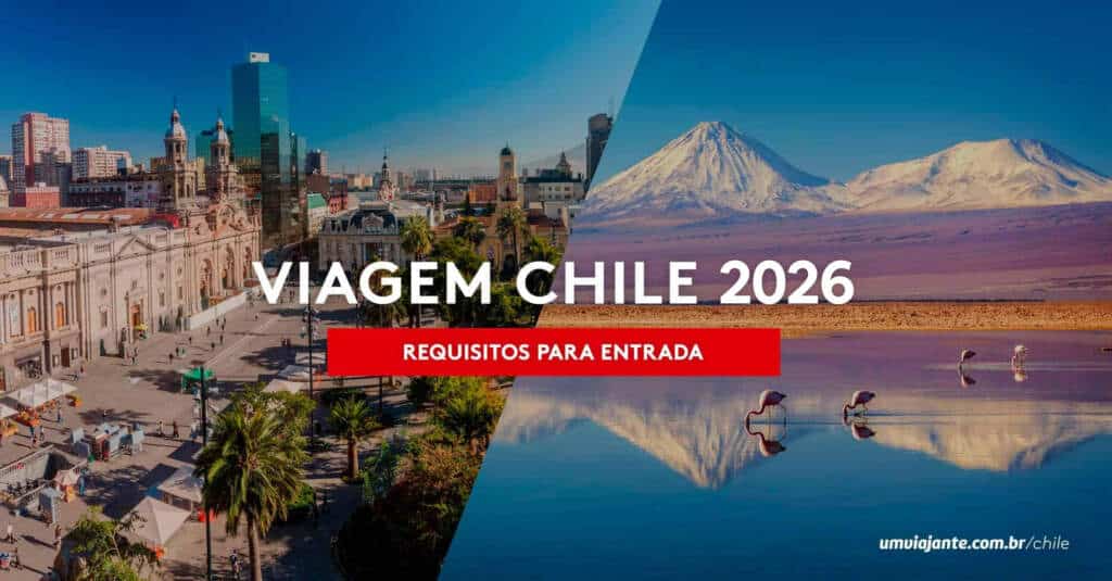 Viagem Chile em 2026: documentos, requisitos e passo a passo para entrada no país